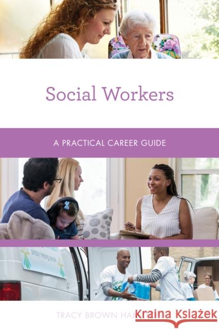 Social Workers: A Practical Career Guide Tracy Brown Hamilton 9781538159248 Rowman & Littlefield