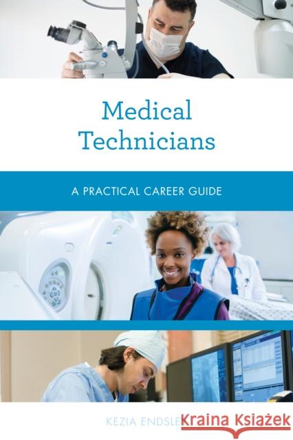 Medical Technicians: A Practical Career Guide Kezia Endsley 9781538159286 Rowman & Littlefield
