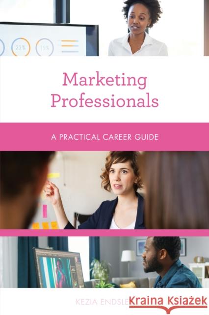 Marketing Professionals: A Practical Career Guide Kezia Endsley 9781538159309 Rowman & Littlefield Publishers