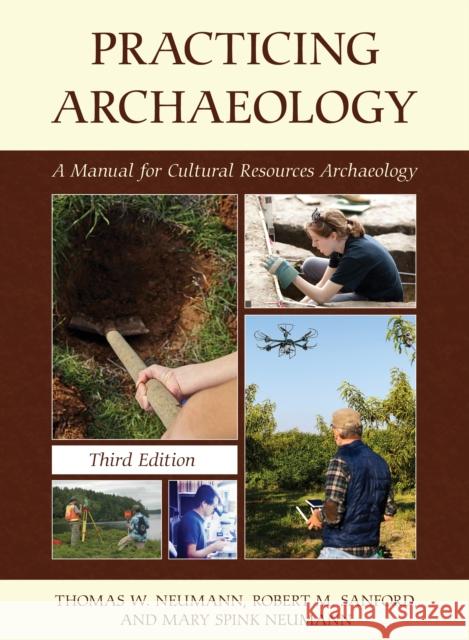 Practicing Archaeology: A Manual for Cultural Resources Archaeology Neumann, Thomas W. 9781538159378