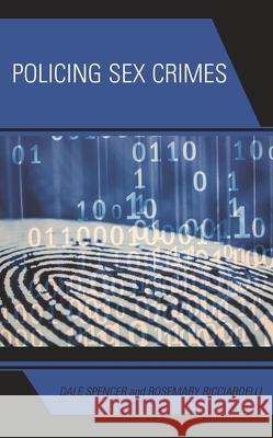Policing Sex Crimes Dale Spencer Rosemary Ricciardelli 9781538159507