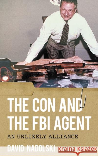 The Con and the FBI Agent: An Unlikely Alliance David Nadolski 9781538159590 Rowman & Littlefield Publishers