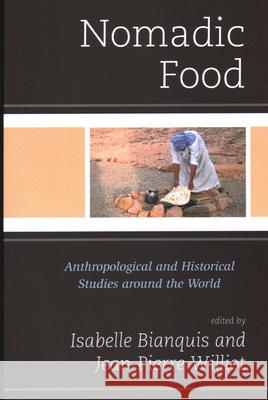 Nomadic Food: Anthropological and Historical Studies around the World Williot, Jean Pierre 9781538159644 Rowman & Littlefield Publishers