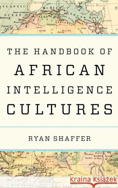The Handbook of African Intelligence Cultures Ryan Shaffer 9781538159972 Rowman & Littlefield Publishers