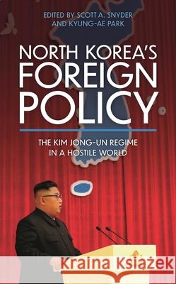 North Korea's Foreign Policy: The Kim Jong-un Regime in a Hostile World Snyder, Scott A. 9781538160299 Rowman & Littlefield