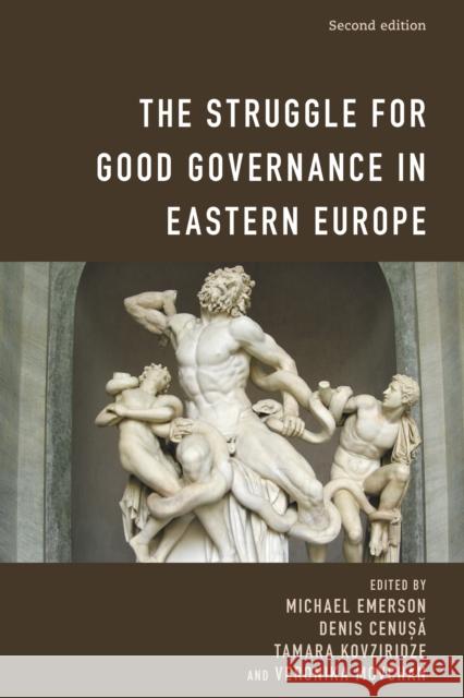 The Struggle for Good Governance in Eastern Europe, Second Edition Michael Emerson Denis Cenusa Tamara Kovziridze 9781538160329 Centre for European Policy Studies