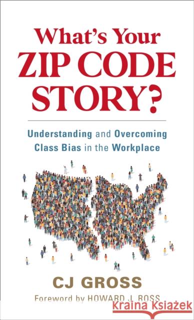 What's Your Zip Code Story?: Understanding and Overcoming Class Bias in the Workplace Gross, Cj 9781538160589 Rowman & Littlefield Publishers