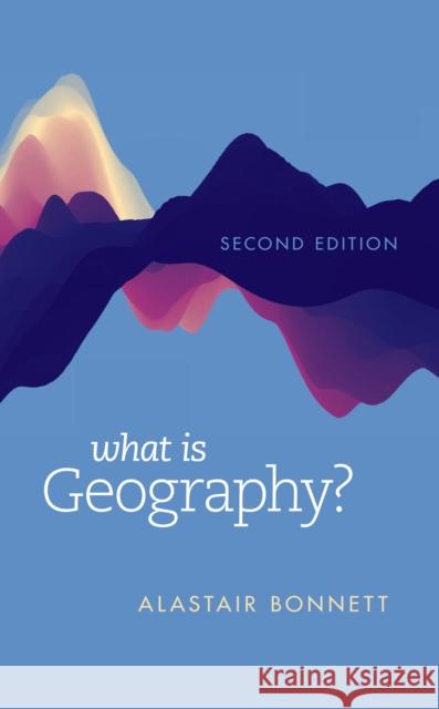 What Is Geography? Alastair Bonnett 9781538160794 Rowman & Littlefield