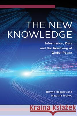 The New Knowledge: Information, Data and the Remaking of Global Power Natasha Tusikov 9781538160879 Rowman & Littlefield