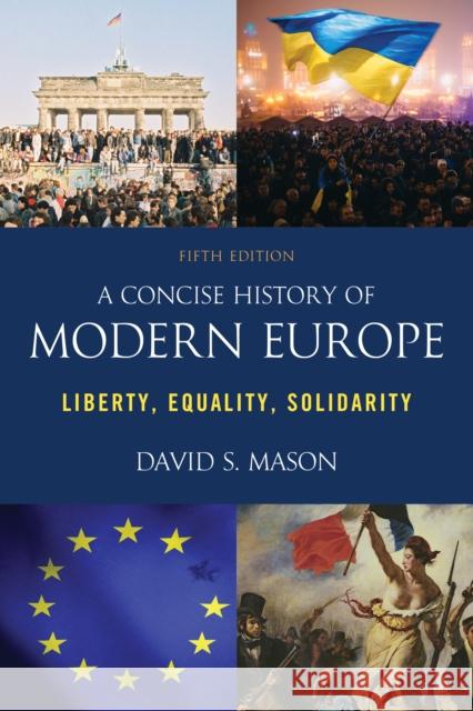 A Concise History of Modern Europe: Liberty, Equality, Solidarity David S. Mason 9781538161586