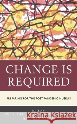Change Is Required: Preparing for the Post-Pandemic Museum  9781538161661 Rowman & Littlefield