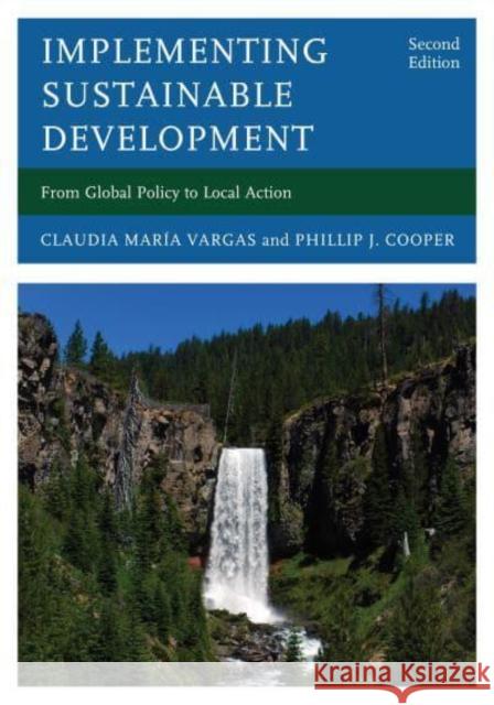 Implementing Sustainable Development: From Global Policy to Local Action Claudia Maria Vargas Phillip J. Cooper 9781538162224