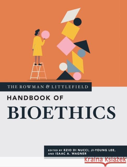 The Rowman & Littlefield Handbook of Bioethics  9781538162361 Rowman & Littlefield