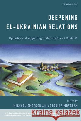 Deepening EU-Ukrainian Relations: Updating and Upgrading in the Shadow of Covid-19 Michael Emerson, Veronika Movchan 9781538162484