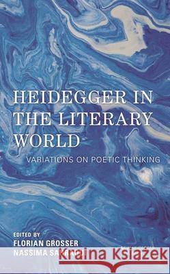 Heidegger in the Literary World: Variations on Poetic Thinking  9781538162576 Rowman & Littlefield Publishers