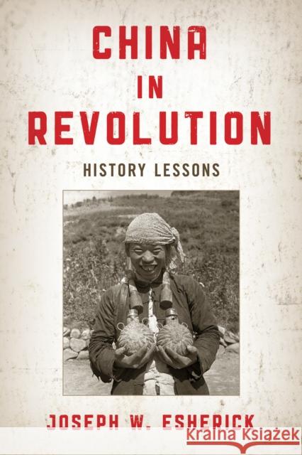 China in Revolution: History Lessons Joseph W. Esherick 9781538162767 Rowman & Littlefield