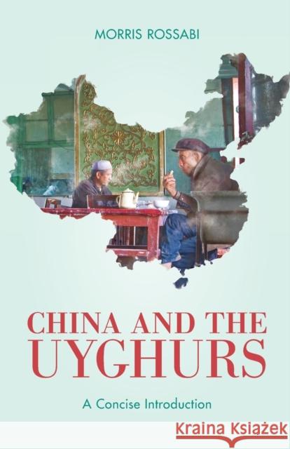 China and the Uyghurs: A Concise Introduction Morris Rossabi 9781538162989 Rowman & Littlefield Publishers