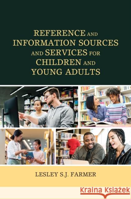 Reference and Information Sources and Services for Children and Young Adults Lesley S. J. Farmer 9781538163184