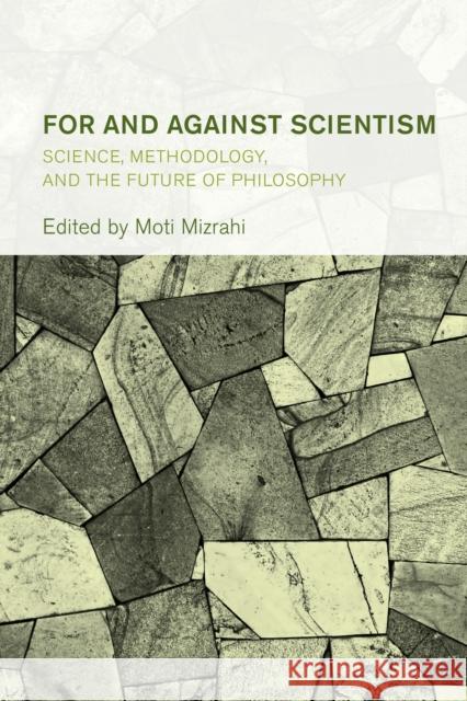 For and Against Scientism: Science, Methodology, and the Future of Philosophy Mizrahi, Moti 9781538163337
