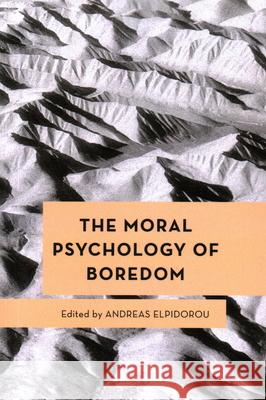 The Moral Psychology of Boredom  9781538163573 Rowman & Littlefield Publishers