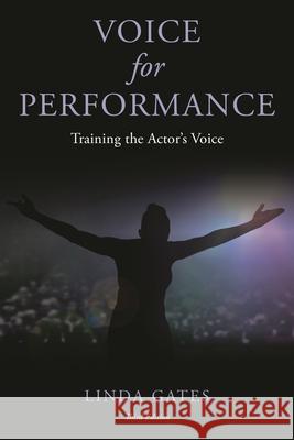 Voice for Performance: Training the Actor's Voice, Third Edition Gates, Linda 9781538163788 Rowman & Littlefield Publishers