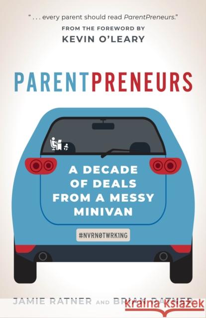Parentpreneurs: A Decade of Deals from a Messy Minivan Ratner, Jamie 9781538164617