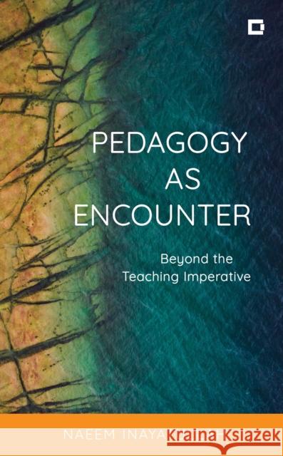 Pedagogy as Encounter: Beyond the Teaching Imperative Naeem Inayatullah 9781538165119