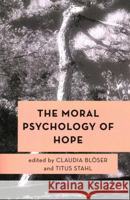 The Moral Psychology of Hope Bl Titus Stahl 9781538165485