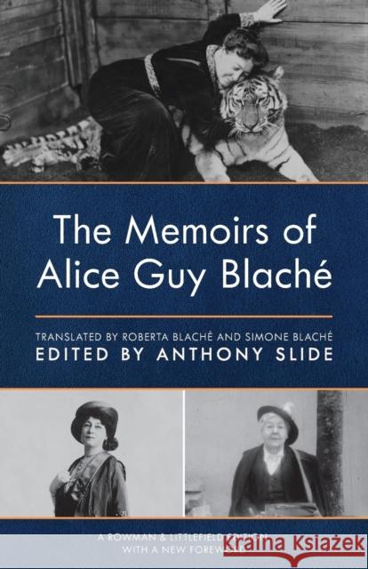 The Memoirs of Alice Guy Blaché Anthony Slide, Roberta Blaché, Simone Blaché 9781538165508 Rowman & Littlefield