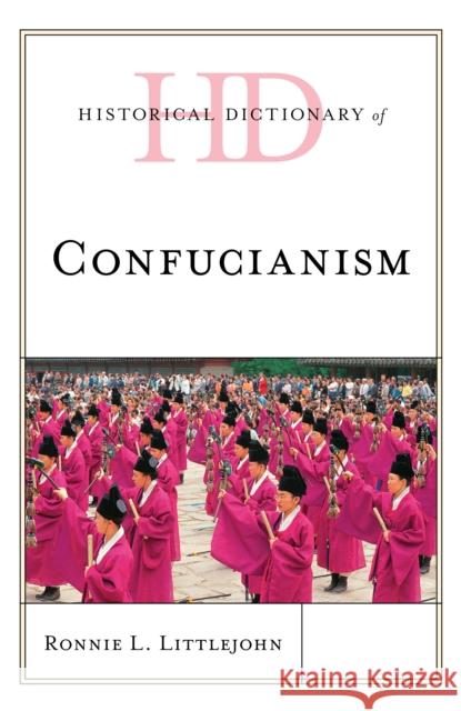 Historical Dictionary of Confucianism Ronnie L. Littlejohn 9781538166000 Rowman & Littlefield