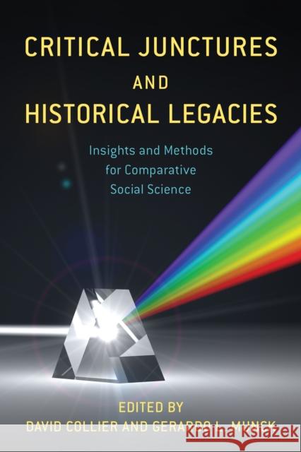 Critical Junctures and Historical Legacies: Insights and Methods for Comparative Social Science David Collier Gerardo L. Munck 9781538166147 Rowman & Littlefield Publishers