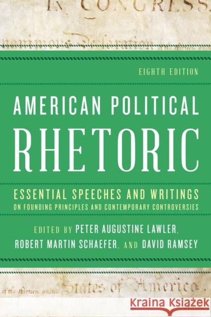 American Political Rhetoric: Essential Speeches and Writings on Founding Principles and Contemporary Controversies Peter Augustine Lawler Robert Martin Schaefer David Ramsey 9781538166192 Rowman & Littlefield Publishers