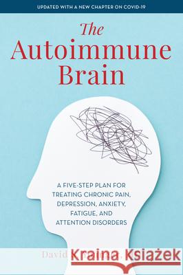 The Autoimmune Brain: A Five-Step Plan for Treating Chronic Pain, Depression, Anxiety, Fatigue, and Attention Disorders Younger, David S. 9781538166291 Rowman & Littlefield