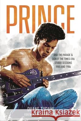 Prince and the Parade and Sign O' The Times Era Studio Sessions: 1985 and 1986 Duane Tudahl 9781538166345 Rowman & Littlefield