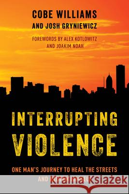 Interrupting Violence: One Man's Journey to Heal the Streets and Redeem Himself Josh Gryniewicz 9781538166871 Rowman & Littlefield Publishers