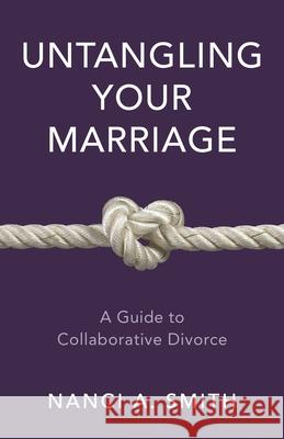 Untangling Your Marriage: A Guide to Collaborative Divorce Nanci A., JD Smith 9781538166895 Rowman & Littlefield