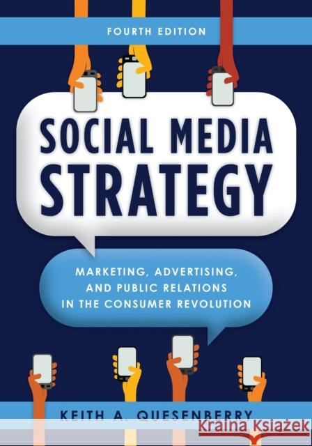 Social Media Strategy: Marketing, Advertising, and Public Relations in the Consumer Revolution Keith A. Quesenberry 9781538167090 Rowman & Littlefield