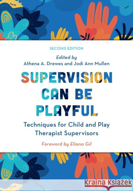 Supervision Can Be Playful: Techniques for Child and Play Therapist Supervisors  9781538167465 Rowman & Littlefield