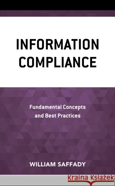 Information Compliance: Fundamental Concepts and Best Practices William Saffady 9781538167663 Rowman & Littlefield Publishers