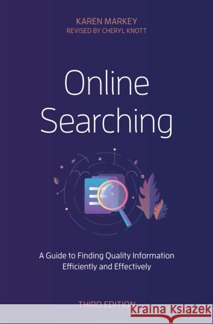 Online Searching: A Guide to Finding Quality Information Efficiently and Effectively Karen Markey Cheryl Knott 9781538167724 Rowman & Littlefield Publishers