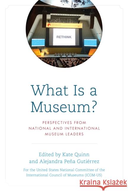 What Is a Museum?: Perspectives from National and International Museum Leaders The United States National Committee of  Kate Quinn Alejandra Pe 9781538167809 Rowman & Littlefield Publishers