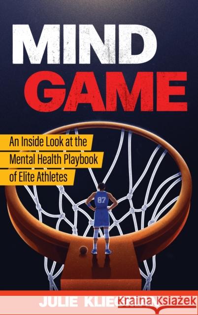 Mind Game: An Inside Look at the Mental Health Playbook of Elite Athletes  9781538168066 Rowman & Littlefield