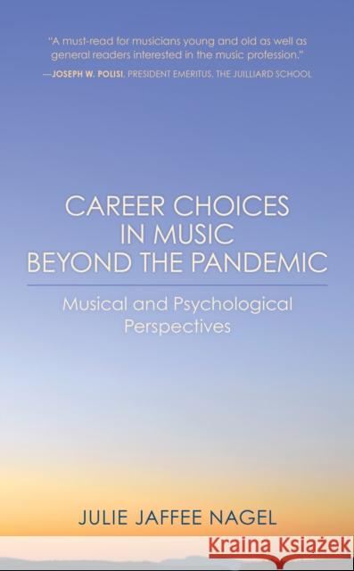 Career Choices in Music Beyond the Pandemic: Musical and Psychological Perspectives Nagel, Julie Jaffee 9781538168394