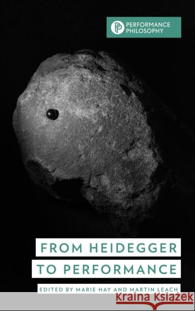 From Heidegger to Performance Marie Hay Martin Leach 9781538168455 Rowman & Littlefield