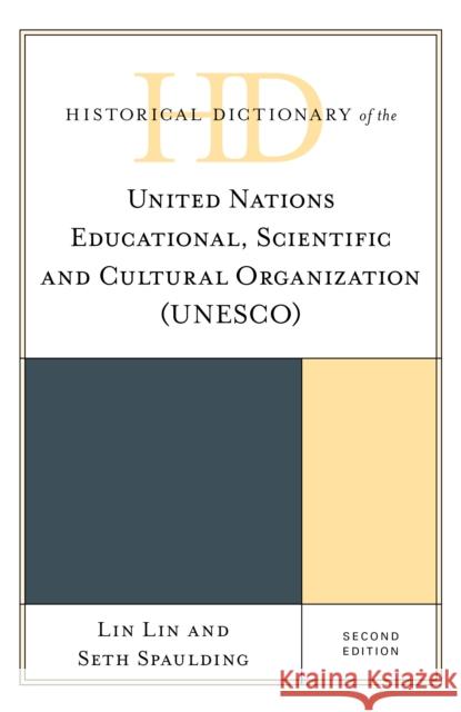 Historical Dictionary of the United Nations Educational, Scientific and Cultural Organization (Unesco) Lin Lin Seth Spaulding 9781538169049 Rowman & Littlefield Publishers
