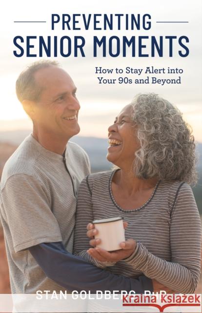 Preventing Senior Moments: How to Stay Alert into Your 90s and Beyond Stan Goldberg 9781538169414 Rowman & Littlefield