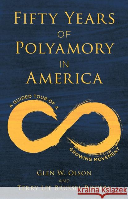 Fifty Years of Polyamory in America: A Guided Tour of a Growing Movement Olson, Glen W. 9781538169759 Rowman & Littlefield