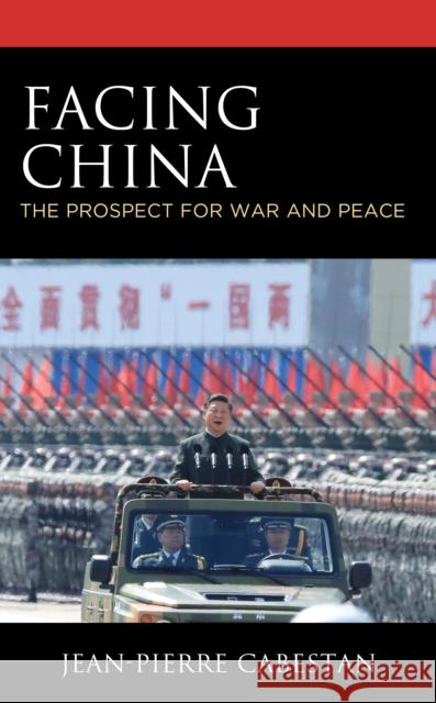 Facing China: The Prospect for War and Peace Jean-Pierre Cabestan N. Jayaram 9781538169889