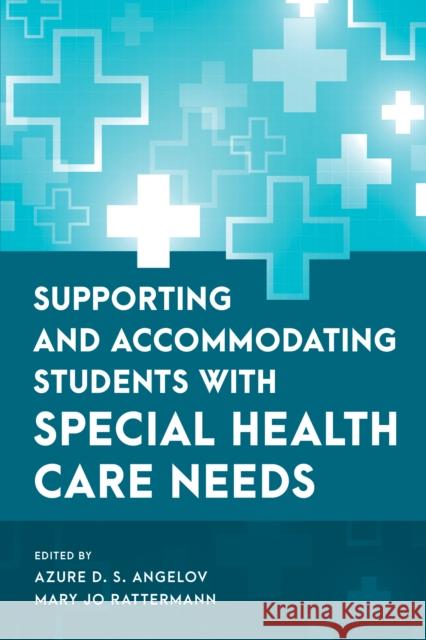 Supporting and Accommodating Students with Special Health Care Needs  9781538170052 Rowman & Littlefield Publishers