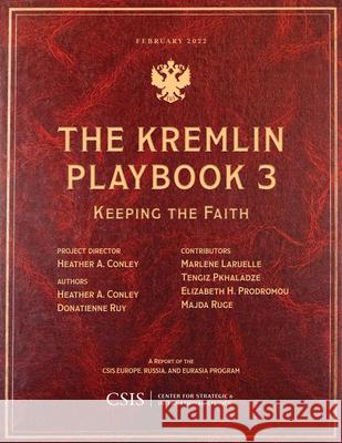 The Kremlin Playbook 3: Keeping the Faith Conley, Heather A. 9781538170458 Rowman & Littlefield